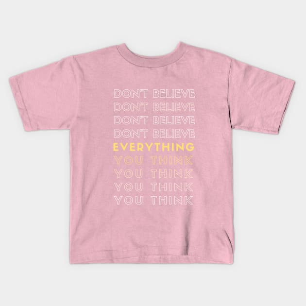 Don't Believe Everything You Think Kids T-Shirt by mentalhealthlou